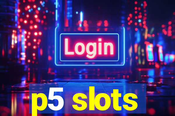 p5 slots